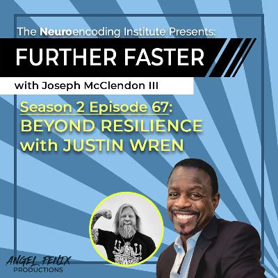S2 E67 Further Faster with Joseph McClendon III: Beyond Resilience with Justin Wren (11/21/23) S2 E67 Further Faster with Joseph McClendon III: Beyond Resilience with Justin Wren (11/21/23)