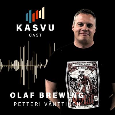 #08 Petteri Vänttinen & Olaf Brewing - Konkurssi. Kasvun huumaa, kansainvälistä huomiota, vaikeuksia ja vääjäämätön.
