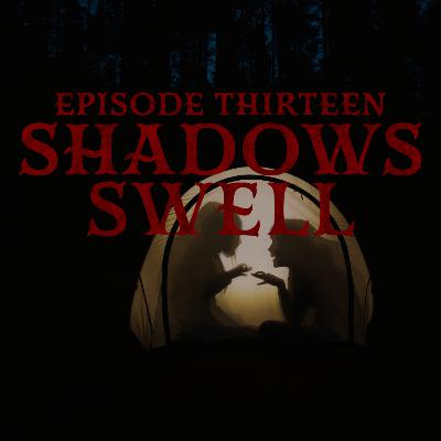 Episode Thirteen: Shadows Swell