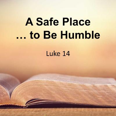 A Safe Place to be Humble