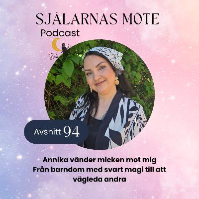94. Annika vänder micken mot mig: Från barndom med svart magi till att vägleda andra