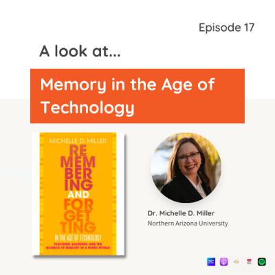 Episode 17: A Look at Memory in the Age of Technology Episode 17: A Look at Memory in the Age of Technology
