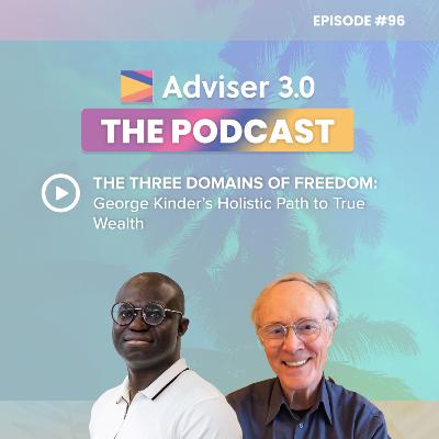 Ep. 96 - The Three Domains of Freedom: George Kinder’s Holistic Path to True Wealth