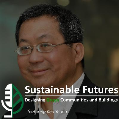 Episode 13 - Pioneering Ecology Based Architecture with Ken Yeang