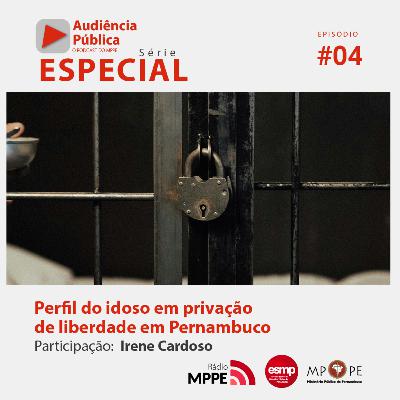 Audiência Pública Especial #04 - Perfil do idoso em privação de liberdade em Pernambuco