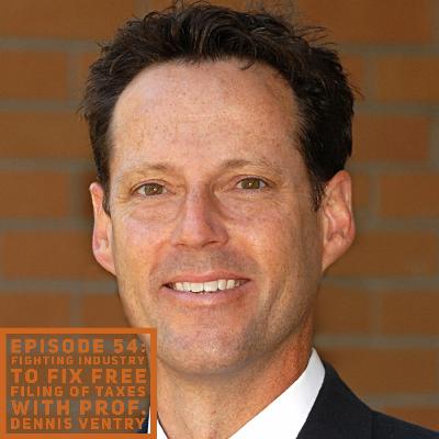 Episode 54: Fighting Industry to Fix Free Filing of Taxes with Prof. Dennis Ventry
