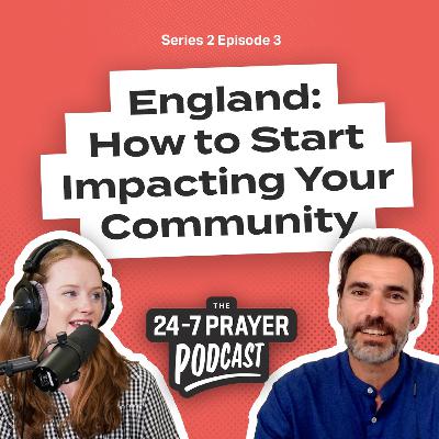 How to Start Impacting Your Community – Erik Jespersen, England | The 24-7 Prayer Podcast