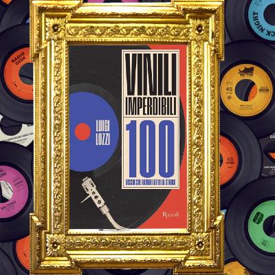 Luigi Lozzi: "Vinili imperdibili. 100 dischi che hanno fatto la storia" Luigi Lozzi: "Vinili imperdibili. 100 dischi che hanno fatto la storia"