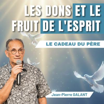 Les dons et le fruit de l'Esprit - Jean Pierre GALANT