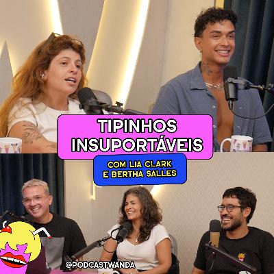 TIPINHOS INSUPORTÁVEIS com Lia Clark e Bertha Salles- #718 TIPINHOS INSUPORTÁVEIS com Lia Clark e Bertha Salles- #718