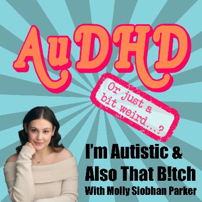 I'm Autistic & Also That B!tch With Molly Siobhan Parker I'm Autistic & Also That B!tch With Molly Siobhan Parker