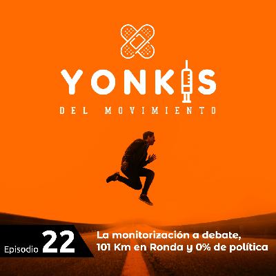 22. La monitorización a debate, 101 km en Ronda y 0% de política 22. La monitorización a debate, 101 km en Ronda y 0% de política