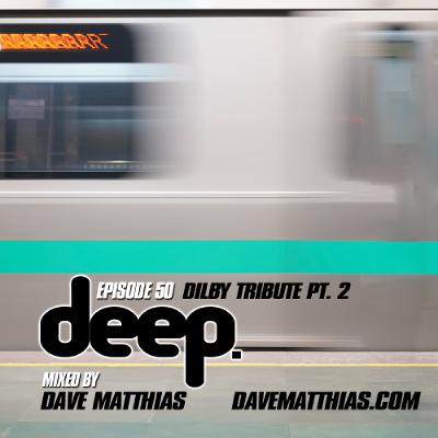 Deep | Episode 50 (Dilby Tribute Pt. 2)