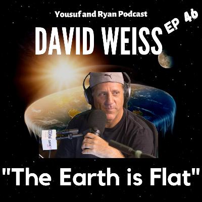 EP 46 FT David Weiss: "The Earth is Flat" EP 46 FT David Weiss: "The Earth is Flat"