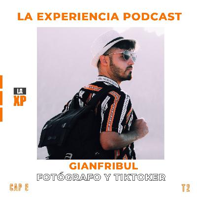 CAP 8 - GIANFRIBUL - FOTÓGRAFO Y TIK TOKER. LA EXPERIENCIA PODCAST.