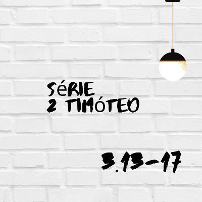 Ep 8 - Série 2 Timóteo 3.13-17