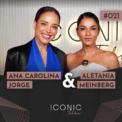 ANA CAROLINA JORGE E ALETANIA MEINBERG | ICONIC TALKS #021 ANA CAROLINA JORGE E ALETANIA MEINBERG | ICONIC TALKS #021