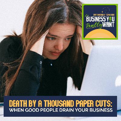 Death By A Thousand Paper Cuts: When Good People Drain Your Business