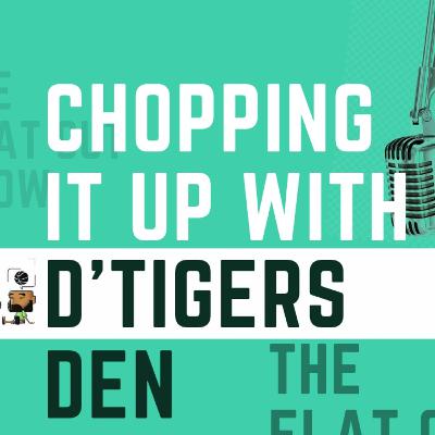 Chopping it up with D'Tigers Den