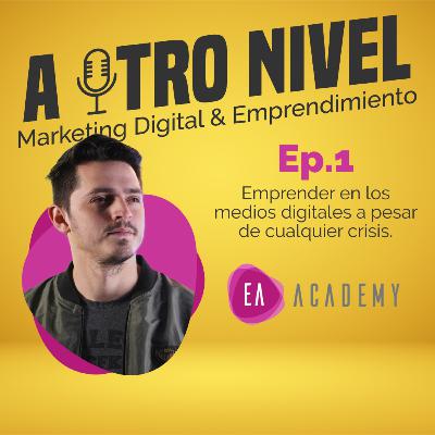 Ep 1. Emprender en los medios digitales a pesar de cualquier crisis Ep 1. Emprender en los medios digitales a pesar de cualquier crisis