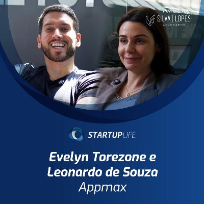 Leonardo de Souza e Evelyn (Appmax) | Startup Life