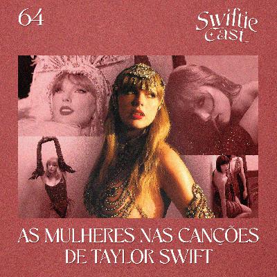 #64 – As Mulheres nas Canções de Taylor Swift #64 – As Mulheres nas Canções de Taylor Swift