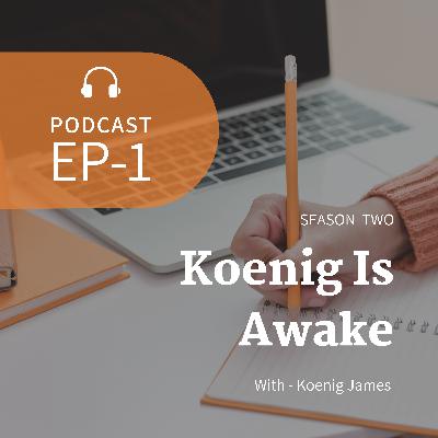 Koenig Is Awake - Season 2 - EP 1- Woke AF