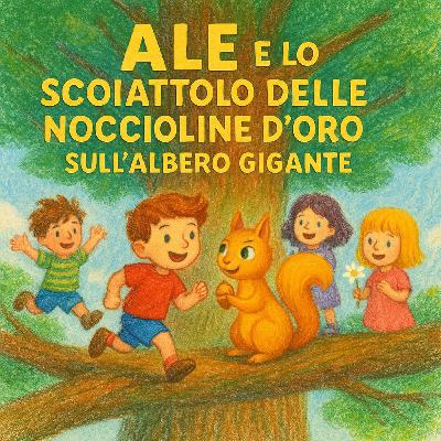Ale e lo Scoiattolo delle Noccioline d'Oro sull'Albero Gigante