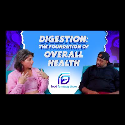 Digestion - The foundation of overall health | Episode 3: Food Farmacy Show