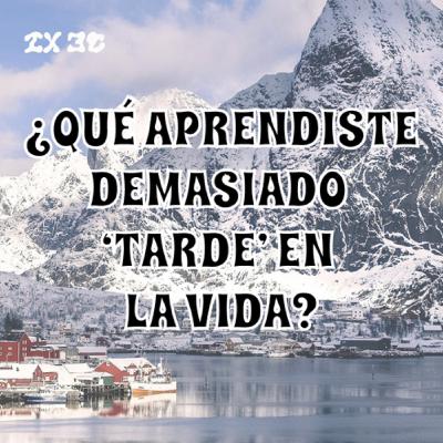 ¿Qué situaciones se aprenden tarde en la vida?