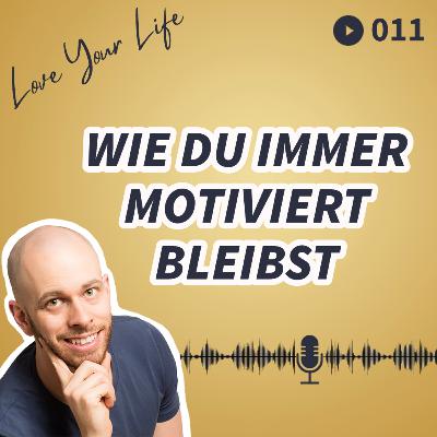 011 - Wie Du immer motiviert bleibst 011 - Wie Du immer motiviert bleibst