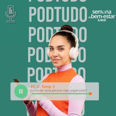 Como ser uma pessoa mais organizada? - Podtudo (Temp.2 - Ep.2)
