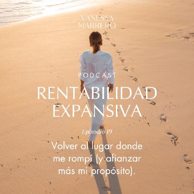 EP.19: Volver al lugar donde me rompí (y afianzar más mi propósito). EP.19: Volver al lugar donde me rompí (y afianzar más mi propósito).