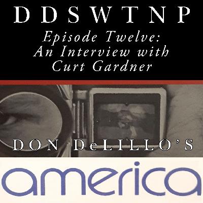 Episode 12: Don DeLillo's America: An Interview with Curt Gardner