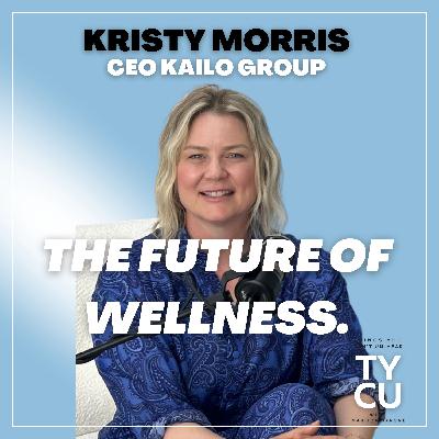 Kristy Morris // The Future of Wellness, CEO of Kailo Nutrition & Kailo Wellness Medi Spa