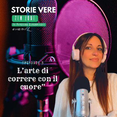 "L'arte di correre con il cuore" STORIE VERE - EP.3