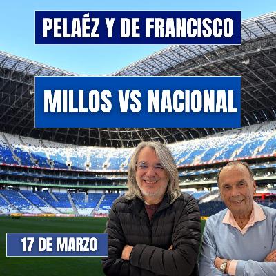 PELÁEZ Y DE FRANCISCO HOY 17 DE MARZO 🔴 MILLOS VS NACIONAL
