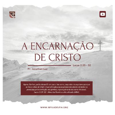 EXPOSIÇÃO DE LUCAS 2:25-32 - A Encarnação de Cristo - Pr. Jonathan Luz EXPOSIÇÃO DE LUCAS 2:25-32 - A Encarnação de Cristo - Pr. Jonathan Luz
