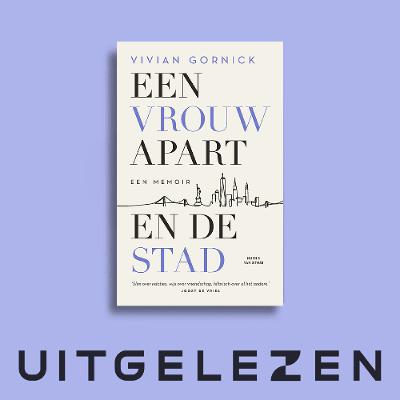 Anna Luyten over Een vrouw apart. En de stad van Vivian Gornick Anna Luyten over Een vrouw apart. En de stad van Vivian Gornick
