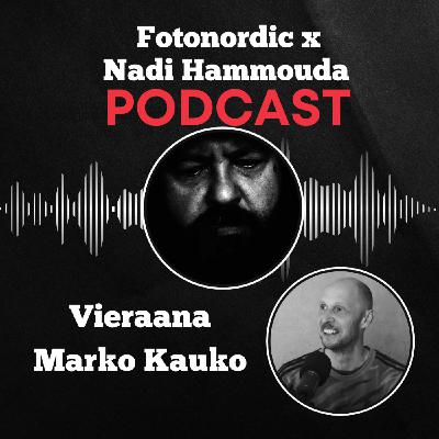 Marko Kauko – Siellä missä historia tapahtuu (K4J10) | Fotonordic X Nadi Hammouda Podcast Marko Kauko – Siellä missä historia tapahtuu (K4J10) | Fotonordic X Nadi Hammouda Podcast