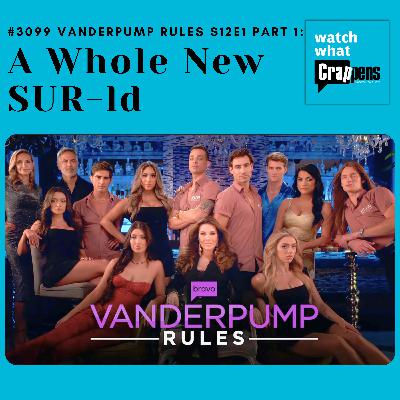 #3099 Vanderpump Rules S12E1 Part 1: A Whole New SUR-ld #3099 Vanderpump Rules S12E1 Part 1: A Whole New SUR-ld