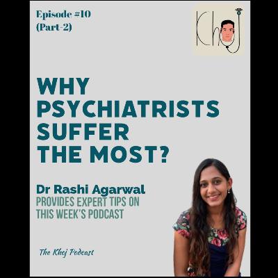 Episode 10 (Part 2):: Why Psychiatrists Suffer the Most?: Healers Need Cure Too