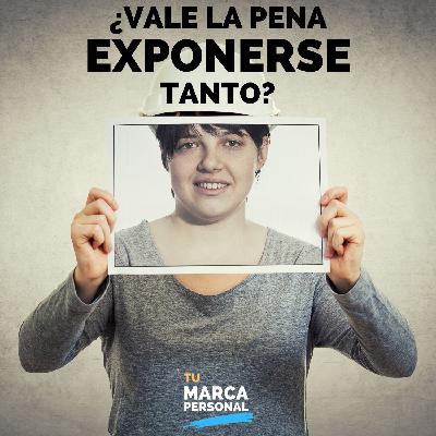 ¿Vale la pena exponerse tanto? - Tu Marca Personal con Luis Ramos