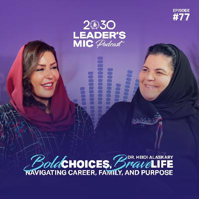 Bold Choices – Navigating Career, Family, and Purpose | Dr.Heidi Alaskary