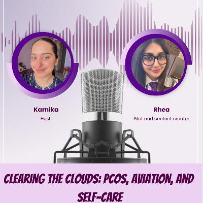Rhea Ralhan Dabas: Clearing The Clouds; PCOS, Aviation and Self care