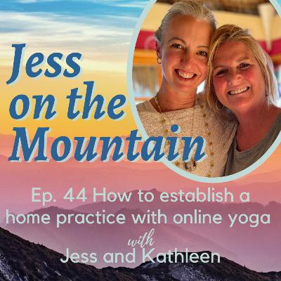 Ep. 44 How to Establish a Home Practice with Online Yoga, with Jess and Kathleen