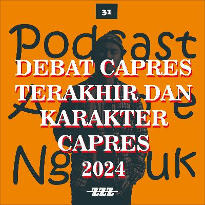 31. DEBAT CAPRES TERAKHIR DAN KARAKTER CAPRES 2024
