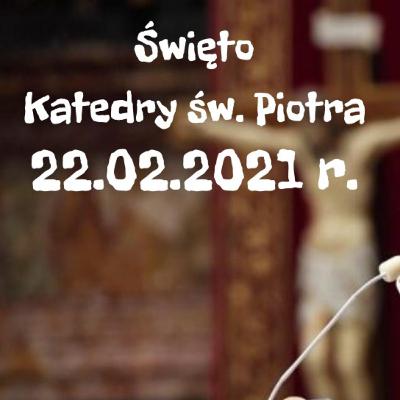 Homilia - Święto Katedry św. Piotra - 22.02.2021 r. Homilia - Święto Katedry św. Piotra - 22.02.2021 r.