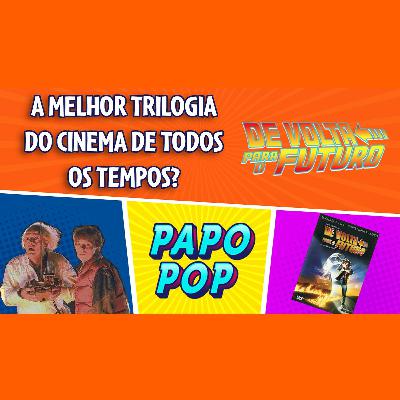 PAPO POP EP.04 - De Volta Pro Futuro (Trilogia)