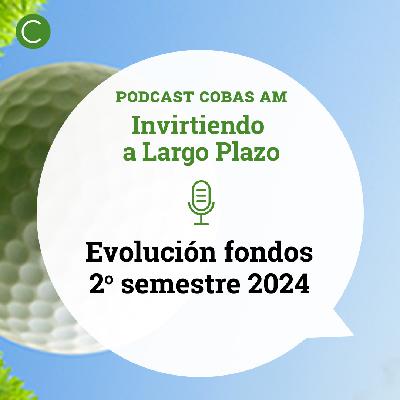 Episodio 50: Evolución de los fondos de Cobas AM 2º Semestre 2024 Episodio 50: Evolución de los fondos de Cobas AM 2º Semestre 2024